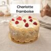 Charlotte framboise Entremets à partager